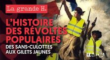 L'HISTOIRE DES RÉVOLTES POPULAIRES, DES SANS CULOTTES AUX GILETS JAUNES | LA GRANDE H. by La Grande H