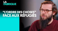 "L'ORDRE DES CHOSES" FACE AUX RÉFUGIÉS | LA FABRIQUE by Le Média