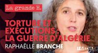 GUERRE D'ALGÉRIE : TORTURE ET EXÉCUTIONS AU NOM DE LA FRANCE - RAPHAËLLE BRANCHE - LA GRANDE H. by La Grande H