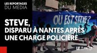 STEVE : DISPARU À NANTES APRÈS UNE CHARGE POLICIÈRE by Les Reportages