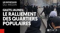 GILETS JAUNES : LE RALLIEMENT DES QUARTIERS POPULAIRES by Les Reportages