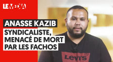 ANASSE KAZIB : SYNDICALISTE, MENACÉ DE MORT PAR LES FACHOS by Le Média