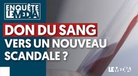 DON DU SANG : VERS UN NOUVEAU SCANDALE ? by Le Média