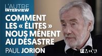 PAUL JORION : COMMENT LES "ÉLITES" NOUS MÈNENT AU DÉSASTRE  by L'Autre Interview