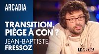 TRANSITION, PIÈGE À CON ? – JEAN-BAPTISTE FRESSOZ by Le Média