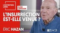 L'INSURRECTION EST-ELLE VENUE ? - ÉRIC HAZAN by L’Entretien Libre