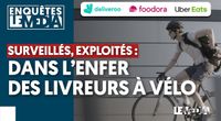 SURVEILLÉS, EXPLOITÉS : DANS L'ENFER DES LIVREURS À VÉLO by Les Reportages