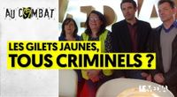 LES GILETS JAUNES, TOUS CRIMINELS ? by Au Combat