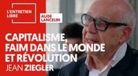 CAPITALISME, FAIM DANS LE MONDE ET RÉVOLUTION - JEAN ZIEGLER by L’Entretien Libre