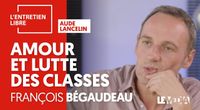 AMOUR ET LUTTE DES CLASSES - FRANÇOIS BÉGAUDEAU by L’Entretien Libre